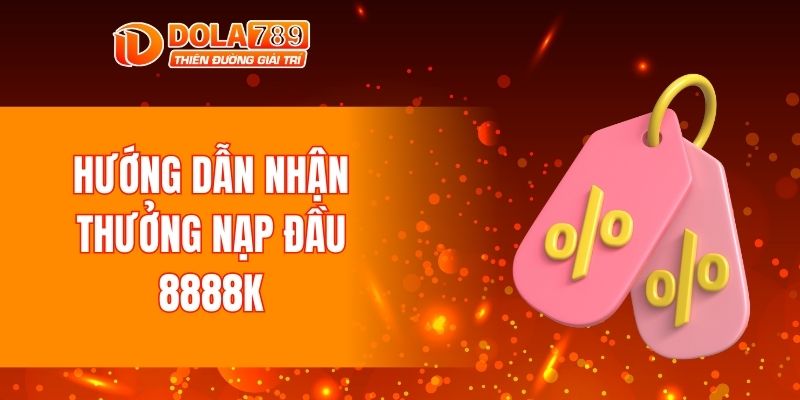 Hướng dẫn nhận thưởng nạp đầu 8888K