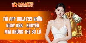 tải app DOLA789 nhận ngay 88k