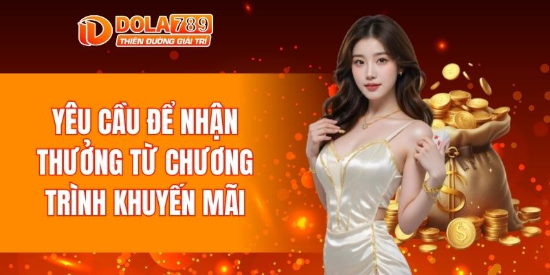 Yêu cầu để nhận thưởng từ chương trình khuyến mãi